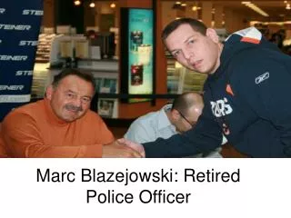 Marc Blazejowski: Retired Police Officer