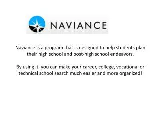 Naviance allows you to: Store all of your demographic/academic information