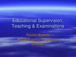 Educational Supervision, Teaching &amp; Examinations