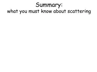 Summary: what you must know about scattering
