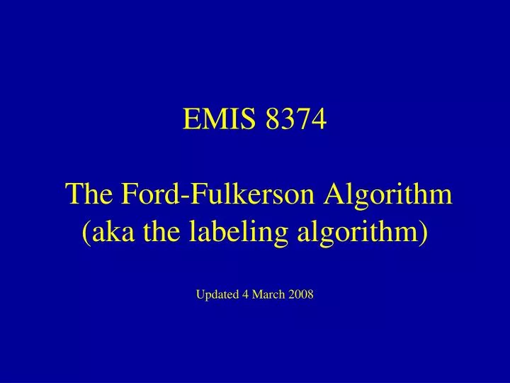 emis 8374 the ford fulkerson algorithm aka the labeling algorithm updated 4 march 2008