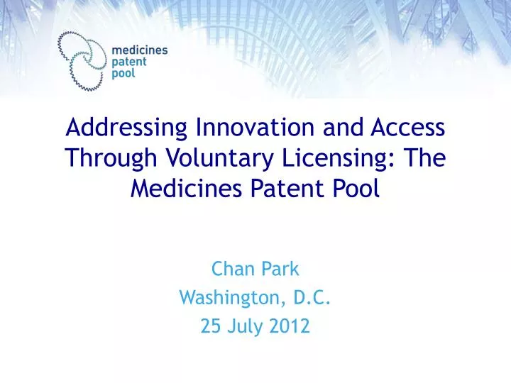 addressing innovation and access through voluntary licensing the medicines patent pool