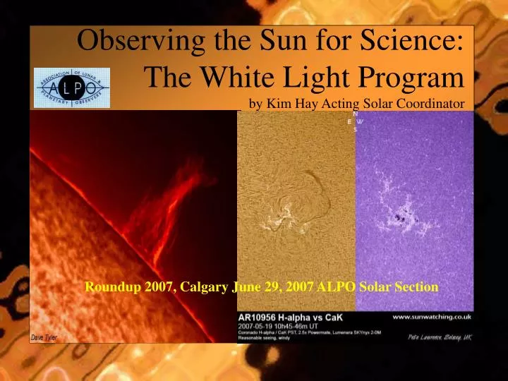 observing the sun for science the white light program by kim hay acting solar coordinator