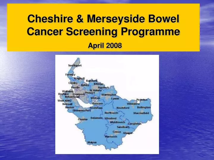 cheshire merseyside bowel cancer screening programme april 2008