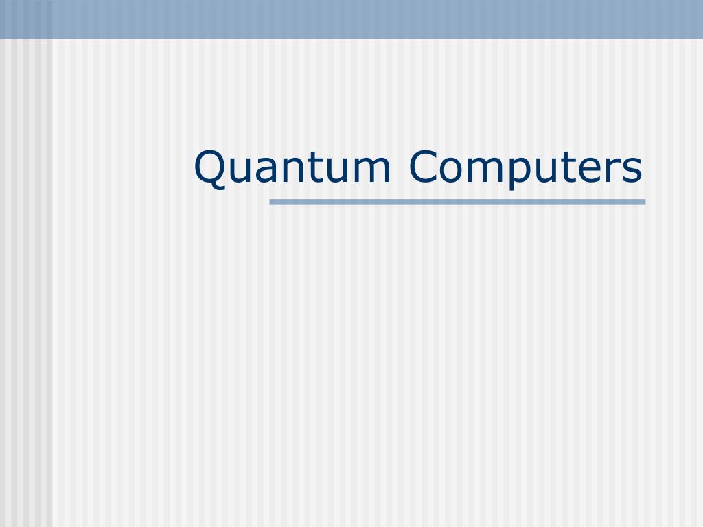 PPT - Quantum Computers PowerPoint Presentation, free download - ID:6768801