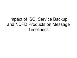 Impact of ISC, Service Backup and NDFD Products on Message Timeliness
