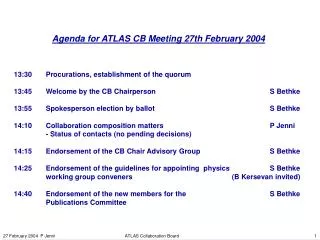 Agenda for ATLAS CB Meeting 27th February 2004 13:30	Procurations, establishment of the quorum