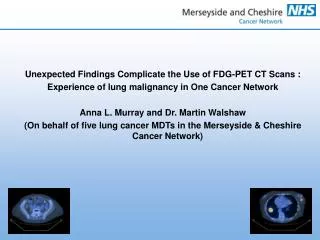 Unexpected Findings Complicate the Use of FDG-PET CT Scans :