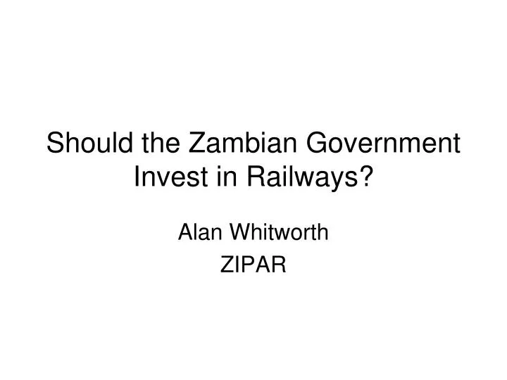should the zambian government invest in railways