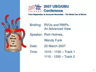 Briefing: RVUs and RWPs, 	An Advanced View Speaker:	Rich Holmes, 	Wendy Funk Date:	22 March 2007