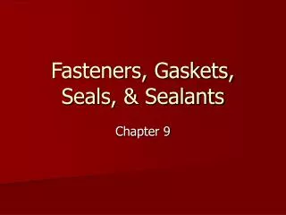 Fasteners, Gaskets, Seals, &amp; Sealants