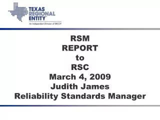 RSM REPORT to RSC March 4, 2009 Judith James Reliability Standards Manager