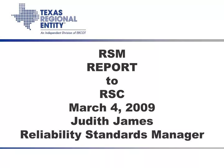 rsm report to rsc march 4 2009 judith james reliability standards manager