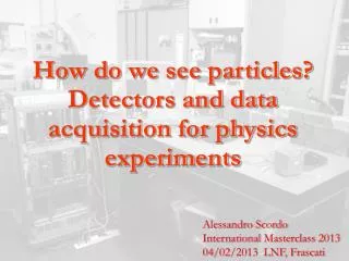 How do we see particles? Detectors and data acquisition for physics experiments