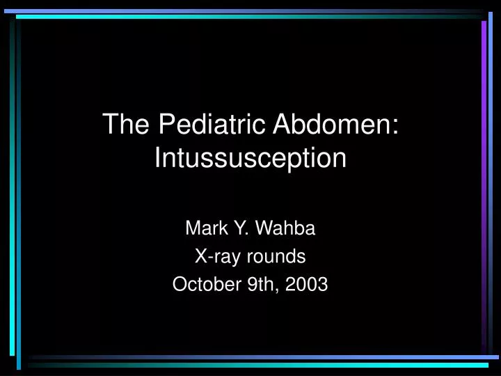 the pediatric abdomen intussusception