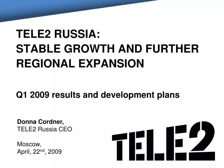 tele2 russia stable growth and further regional expansion q1 2009 results and development plans