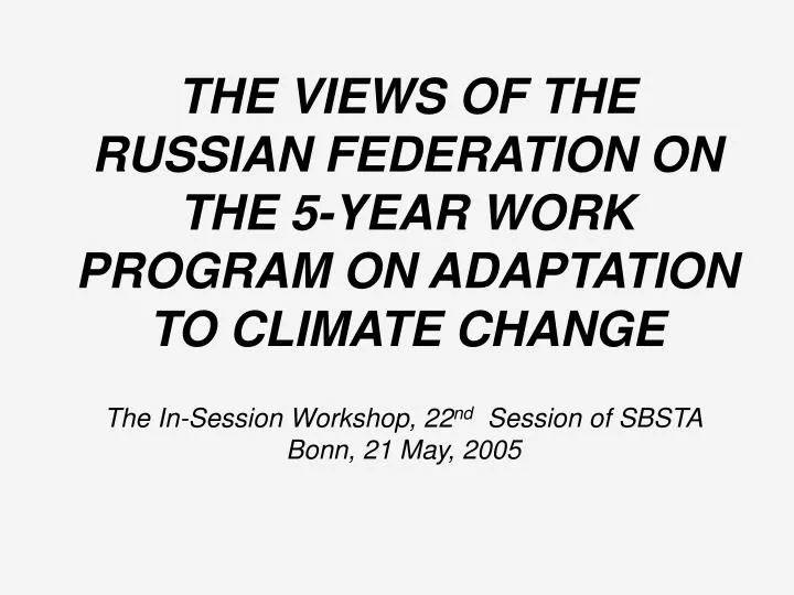 the views of the russian federation on the 5 year work program on adaptation to climate change