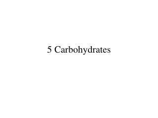 5 Carbohydrates