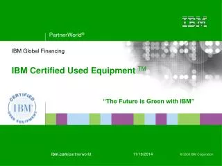 IBM Global Financing IBM Certified Used Equipment TM
