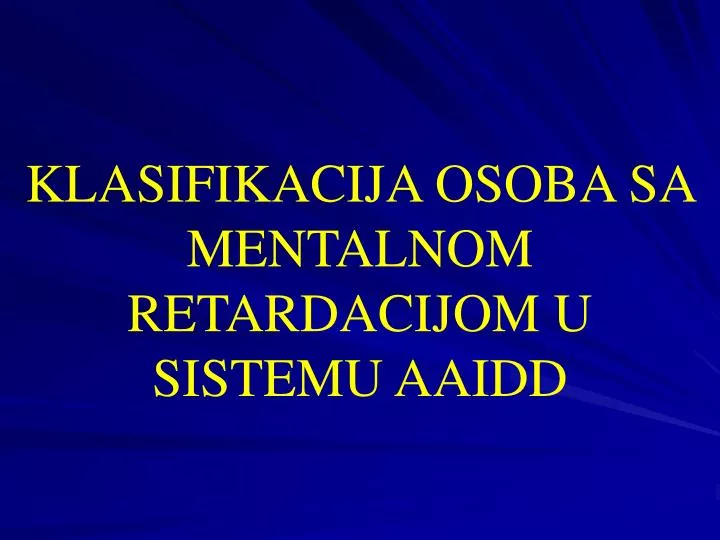 klasifikacija osoba sa mentalnom retardacijom u sistemu aaidd