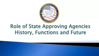 Role of State Approving Agencies History, Functions and Future
