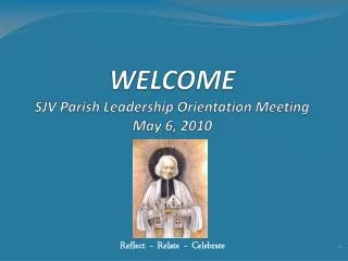 WELCOME SJV Parish Leadership Orientation Meeting May 6, 2010