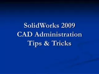 SolidWorks 2009 CAD Administration Tips &amp; Tricks