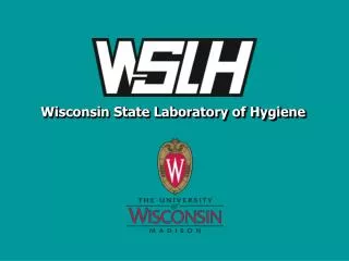 Wisconsin State Laboratory of Hygiene Your Laboratory Partner in Public Health