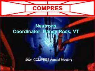 Neutrons Coordinator: Nancy Ross, VT