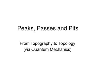 Peaks, Passes and Pits