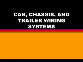 CAB, CHASSIS, AND TRAILER WIRING SYSTEMS