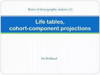 Life tables, cohort-component projections