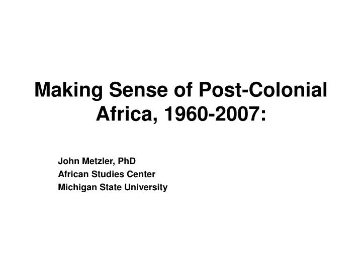 making sense of post colonial africa 1960 2007