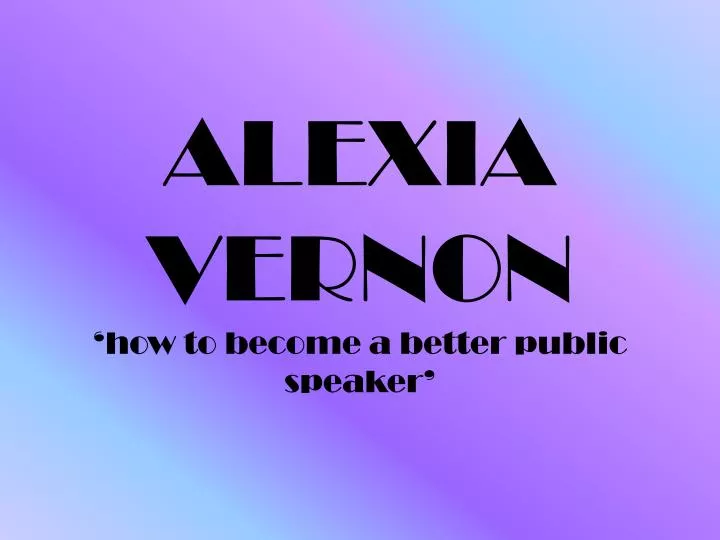 alexia vernon how to become a better public speaker