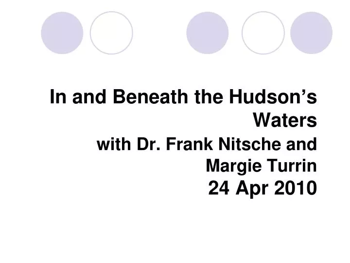 in and beneath the hudson s waters with dr frank nitsche and margie turrin 24 apr 2010