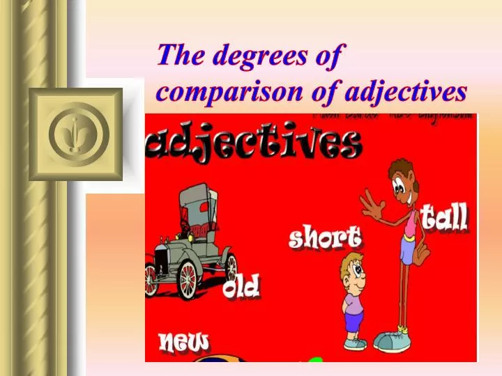 the degrees of comparison of adjectives
