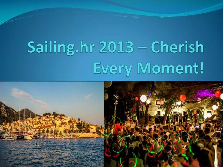 sailing hr 2013 cherish every moment