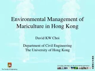 Environmental Management of Mariculture in Hong Kong David KW Choi Department of Civil Engineering