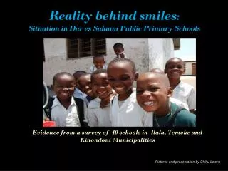 Reality behind smiles : Situation in Dar es Salaam Public Primary Schools