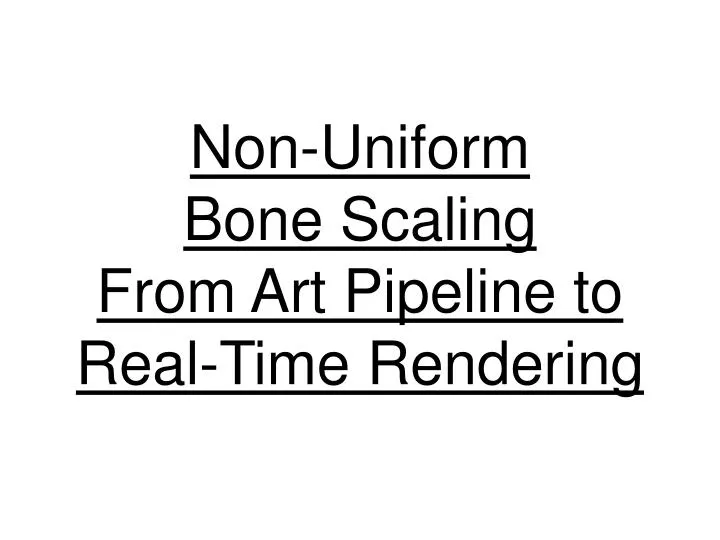 non uniform bone scaling from art pipeline to real time rendering