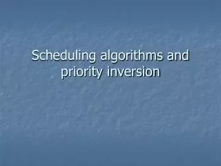Scheduling algorithms and priority inversion