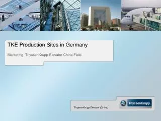 TKE Production Sites in Germany Marketing, ThyssenKrupp Elevator China Field