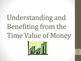 Understanding and Benefiting from the Time Value of Money