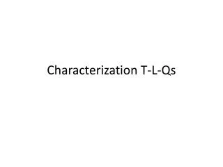 Characterization T-L-Qs