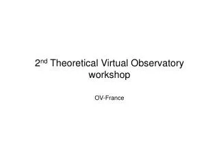 2 nd Theoretical Virtual Observatory workshop