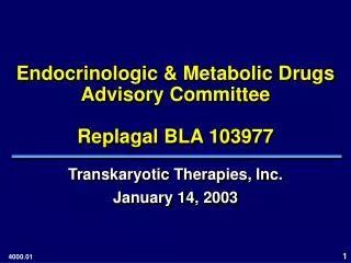 Endocrinologic &amp; Metabolic Drugs Advisory Committee Replagal BLA 103977