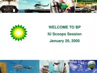 WELCOME TO BP IU Scoops Session January 20, 2005