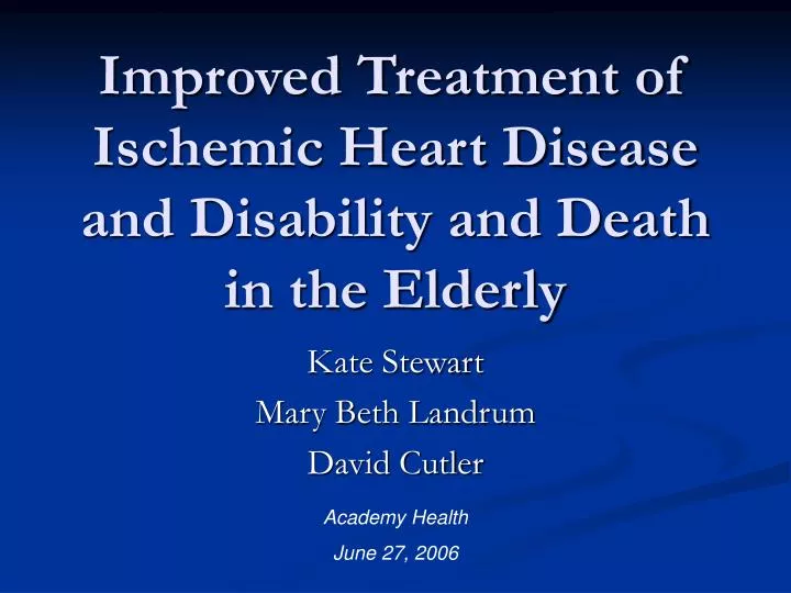 improved treatment of ischemic heart disease and disability and death in the elderly