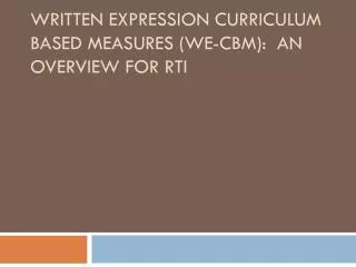 Written Expression Curriculum Based Measures (WE-CBM): An Overview for RTI