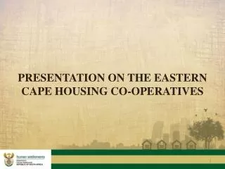 PRESENTATION ON THE EASTERN CAPE HOUSING CO-OPERATIVES